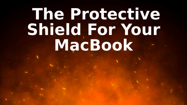 The Protective Shield For Your MacBook